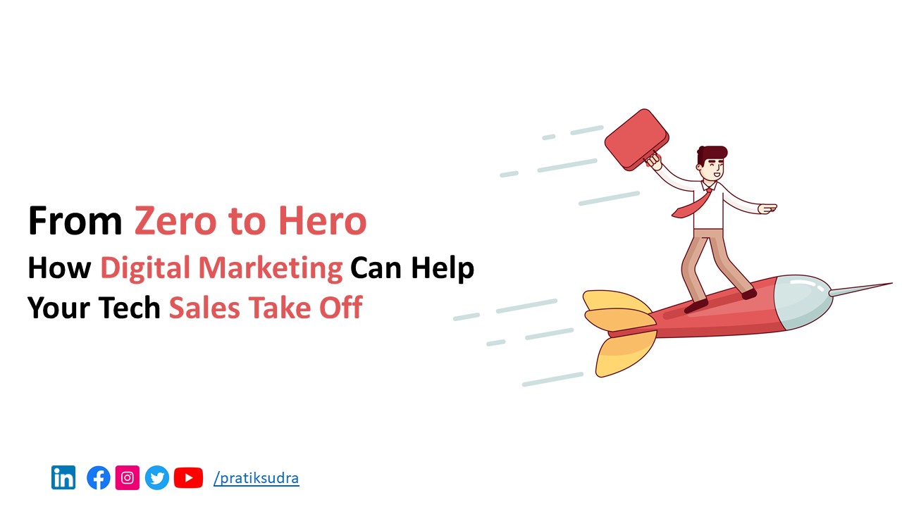 From Zero to Hero -  How Digital Marketing Can Help Your Tech Sales Take Off